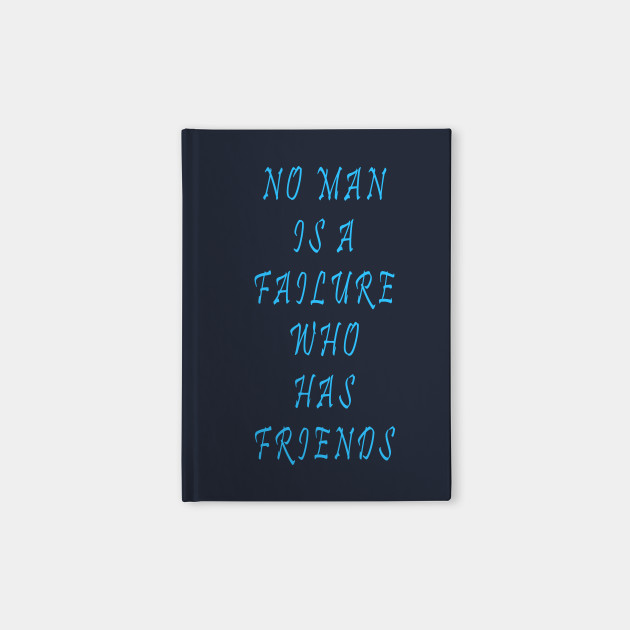 No Man Is A Failure Who Has Friends Its A Wonderful Life Gift Notebook Teepublic