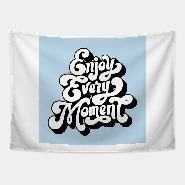 Enjoy Every Moment Tapestry by UnknownAnonymous