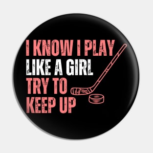 I Konw I Play Like A Girl Hockey Pin