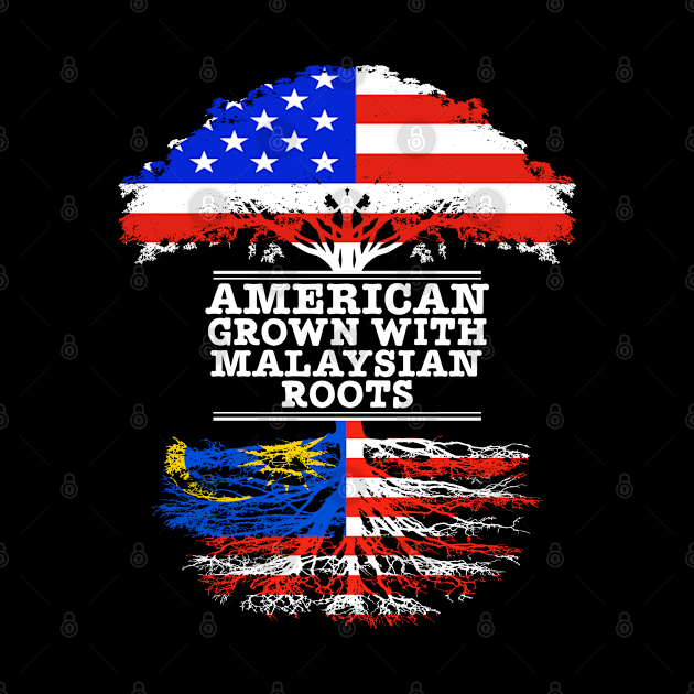 American Grown With Malaysian Roots - Gift for Malaysian With Roots From Malaysia by Country Flags