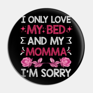 I Only Love My Bed And My Momma I'm For Mother's Day mom Pin