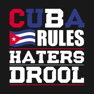 Cuba Rules Haters Drool Nationality T-Shirt T-Shirt