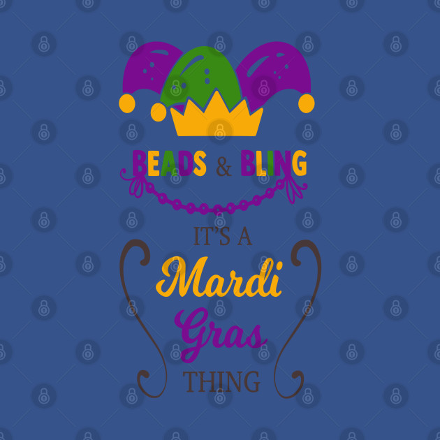 Discover Beads and bling its a mardi gras thing - Mardi Gras - T-Shirt