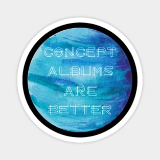 Concept Albums Are Better (version 1) Magnet