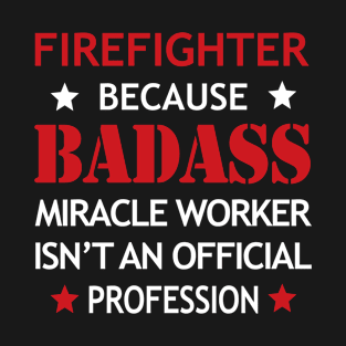 Firefighter Badass Cool Gift - Funny Job Present T-Shirt