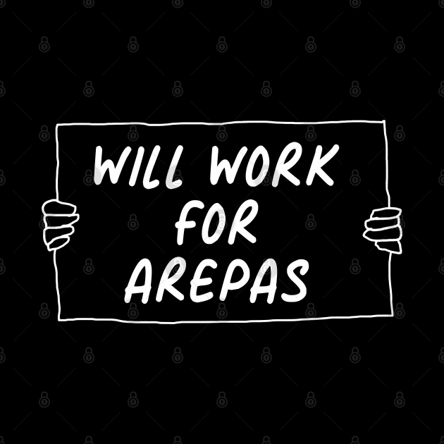 Will Work For Arepas by zap