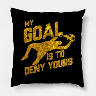 My Goal Is To Deny Yours Soccer Goalkeeper Gold Pillow