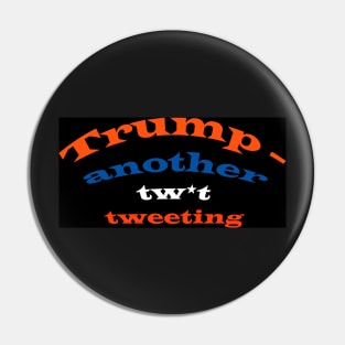 Trump - another tw*t tweeting Pin