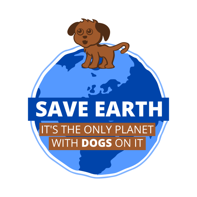 Save Earth it's the only Planet with DOGS on it by citypanda