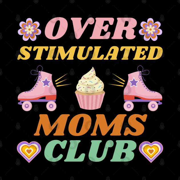 OVERSTIMULATED MOMS CLUB CUTE CUPCAKE SKATING SKATES FUNNY MOTHER RETRO VINTAGE 70s 80s TRENDY STYLISH Original Design by CoolFactorMerch