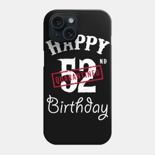 Happy 52nd Quarantined Birthday Phone Case