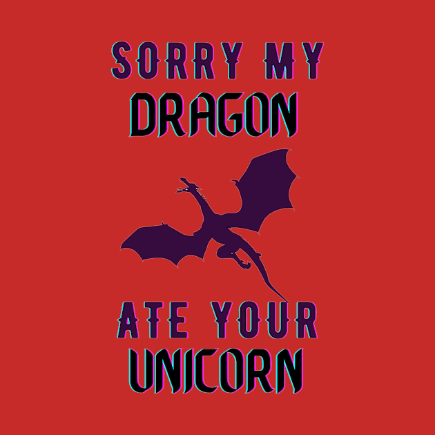 sorry my dragon ate your unicorn by TheParallelX