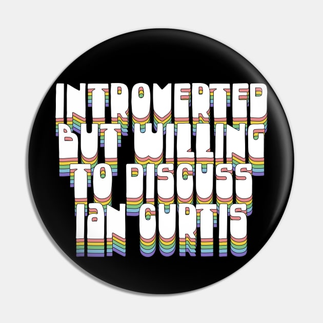 Introverted But Willing To Discuss Ian Curtis Pin by DankFutura