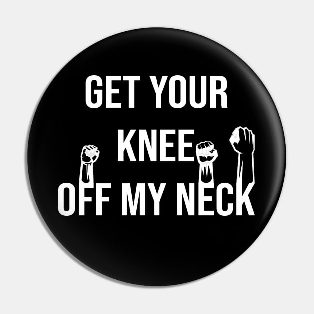 Get Your Knee Off My Neck Pin by family.d