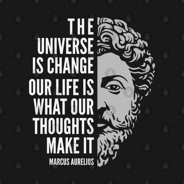 Marcus Aurelius Quote: The Universe is Change by Elvdant