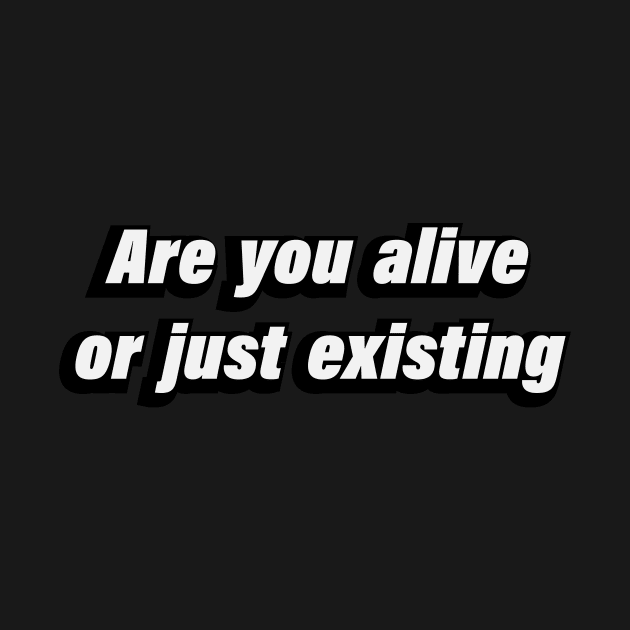 Are you alive or just existing by BL4CK&WH1TE 