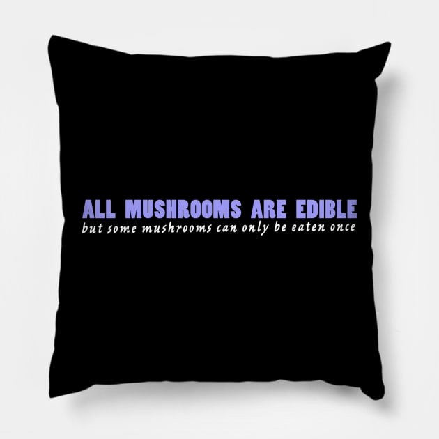 All mushrooms are edible, but... Pillow by Melbournator