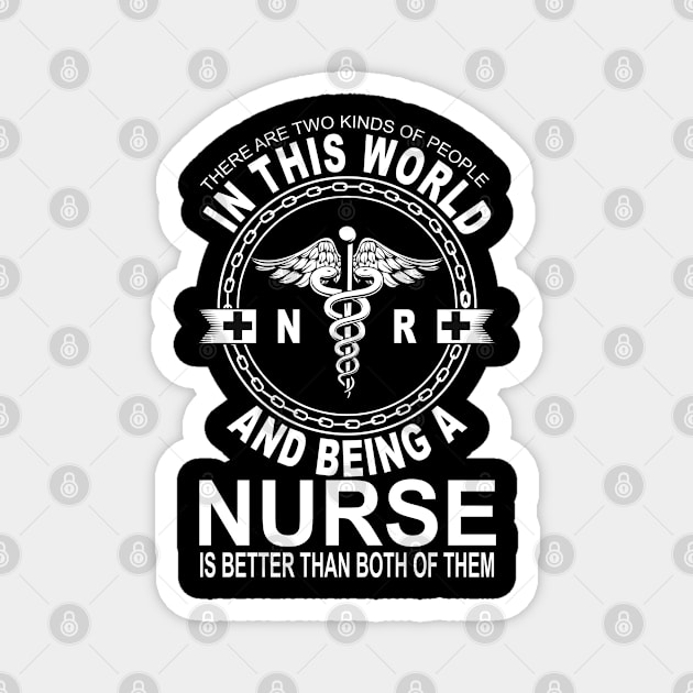 There Are Two Kinds Of People N R And Being A Nurse Is Better Than Both Of Them Magnet by gdimido