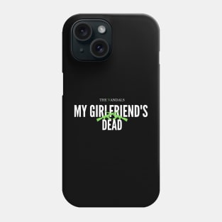 my girl friend's dead Phone Case