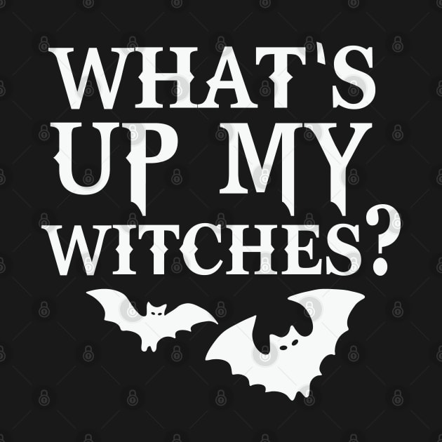 What's Up Witches What's Up My Witches Halloween for Women Witch Fall Funny Halloween by MZeeDesigns