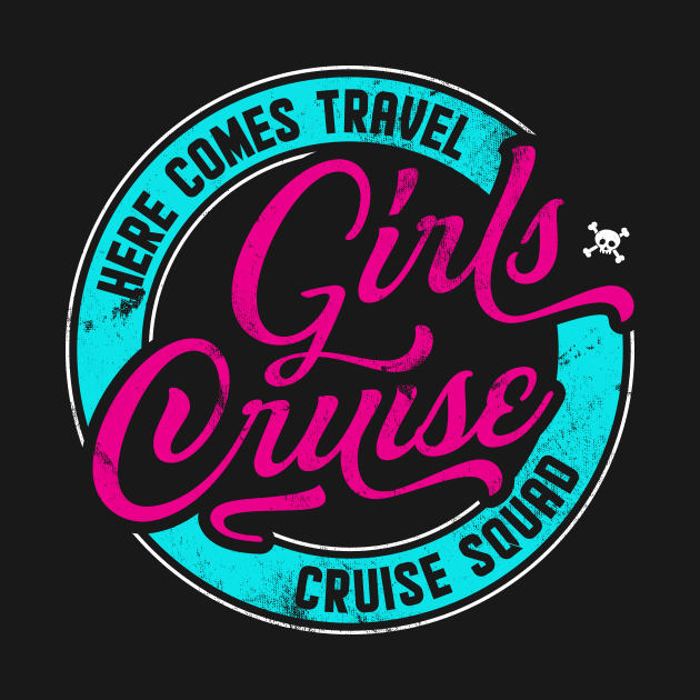 Girls Cruise, Here comes Travel, Funny matching group design by emmjott