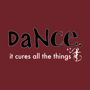 Dance cures all T-Shirt