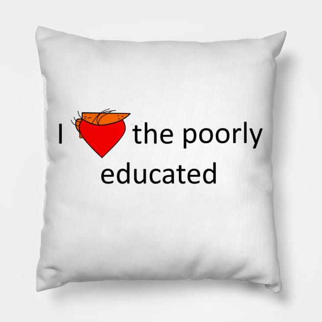 I love the poorly educated Pillow by MajorNate175