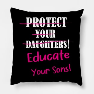 Protect Your Daughters Educate Your Sons Feminism Awareness Pillow