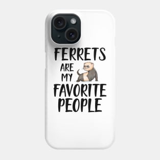 Ferret - Ferrets are my favorite people Phone Case