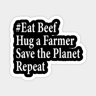 eat beef hug a farmer save the planet repeat Magnet