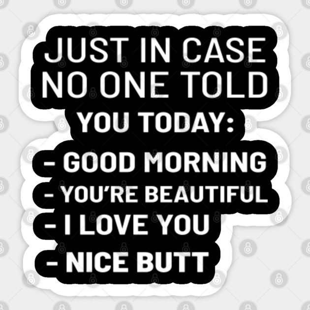 Just In Case Good Morning Flirt Person Gift Just In Case Good Morning Sticker Teepublic Au