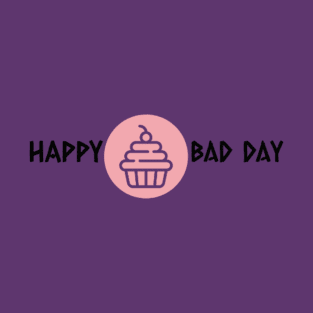 Happy Bad Day T-Shirt