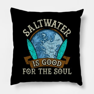 Saltwater Is Good For The Soul Surfing Surfer Surf Pillow