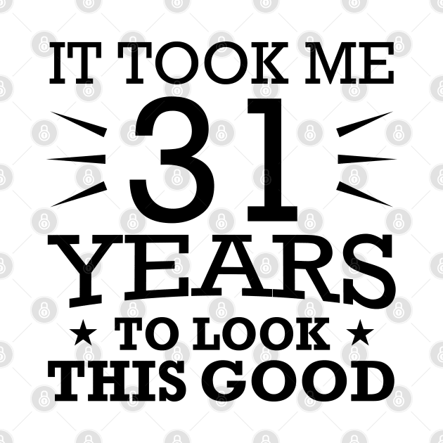 It Took me 31 Years to Look This Good Best Birthday Quotes for Husband and Dad by foxredb