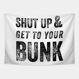 Shut Up & Get To Your Bunk Tapestry