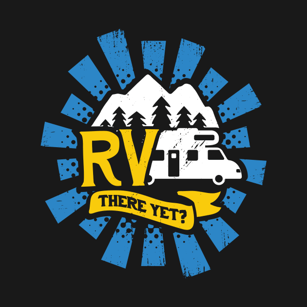 RV There Yet Camping Camper Gift by Dolde08