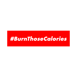 #BurnThoseCalories T-Shirt