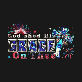America God Shed His Grace On Thee 4th Of July T-Shirt