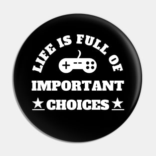 Life Is Full Of Important Choices Gaming Addict Pin