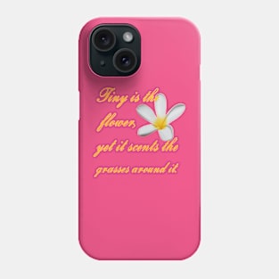 Tiny Is The Flower, Yet It Scents The Grasses Around It Phone Case