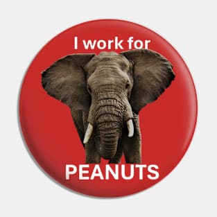 Elephant I Work For Peanuts Funny Design Pin