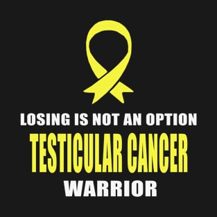 Losing Is Not An Option Testicular Cancer Awareness Warrior Yellow Ribbon T-Shirt