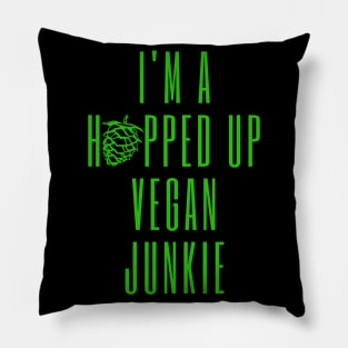 I'm A Hopped Up Vegan Junkie Green Pillow