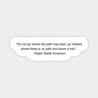 Do not go where the path may lead, go instead where there is no path and leave a trail - Ralph Waldo Emerson Inspirational Quote Shirt Magnet