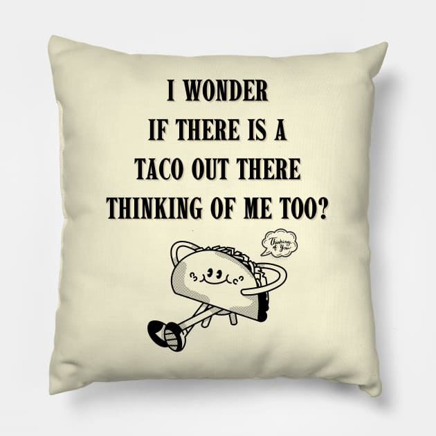 Thinking of TACOS thinking of ME! Pillow by TJWDraws