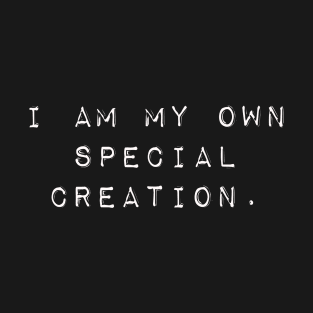 I am my own special creation T-Shirt