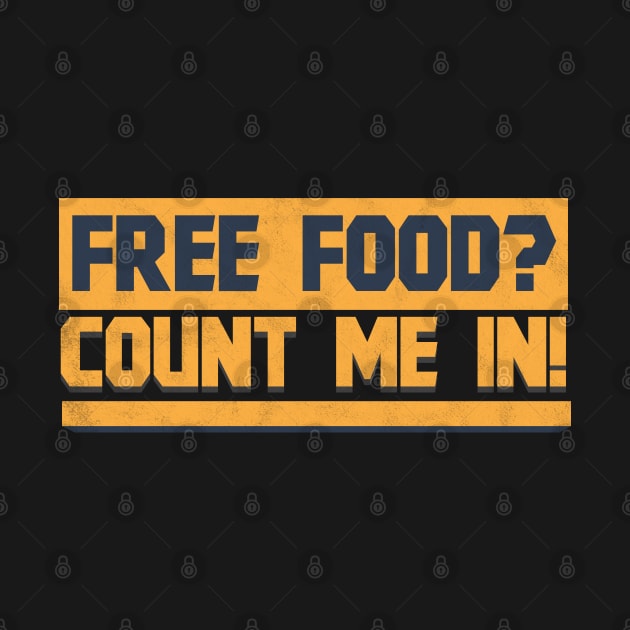 Free Food Count Me In - Memes by D3Apparels