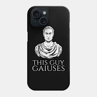 Julius Caesar Ancient Rome History Meme - This Guy Gaiuses Phone Case