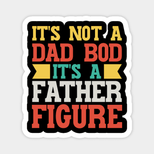 It's Not A Dad Bod It's A Father Figure v3 Magnet