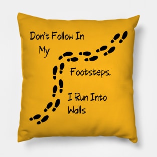 Sarcastic "Don't Follow In My Footsteps. I Run Into Walls" Shirt, Unique Tee with a Twist, Ideal for Birthday Gift Pillow